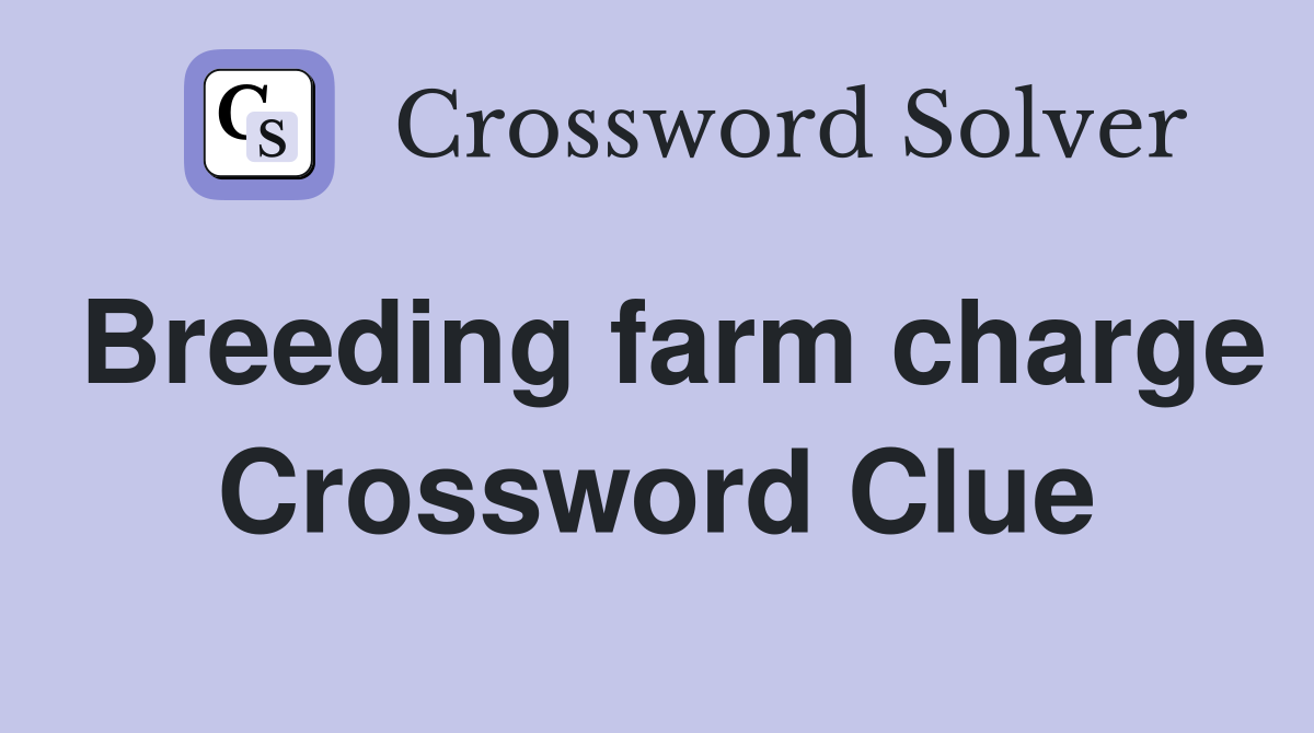 Breeding farm charge Crossword Clue