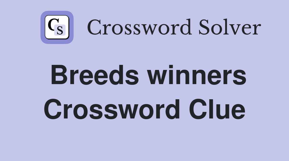 Breeds winners Crossword Clue