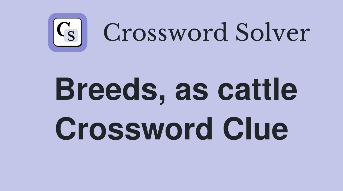Breeds, as cattle Crossword Clue