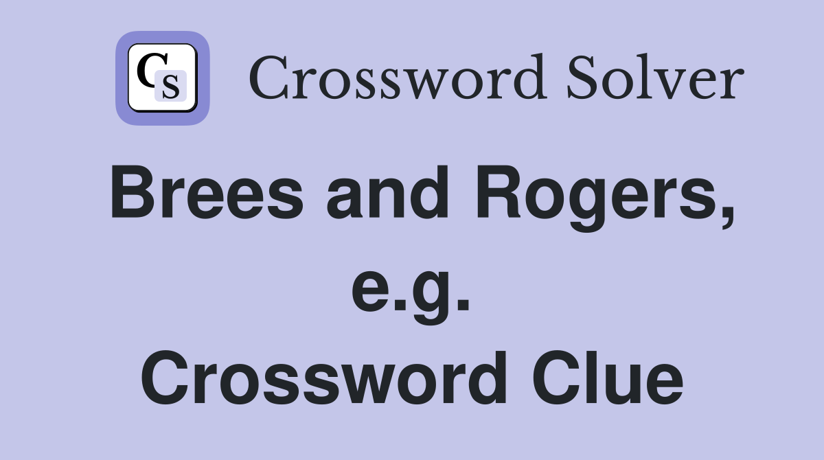 Brees and Rogers, e.g. Crossword Clue