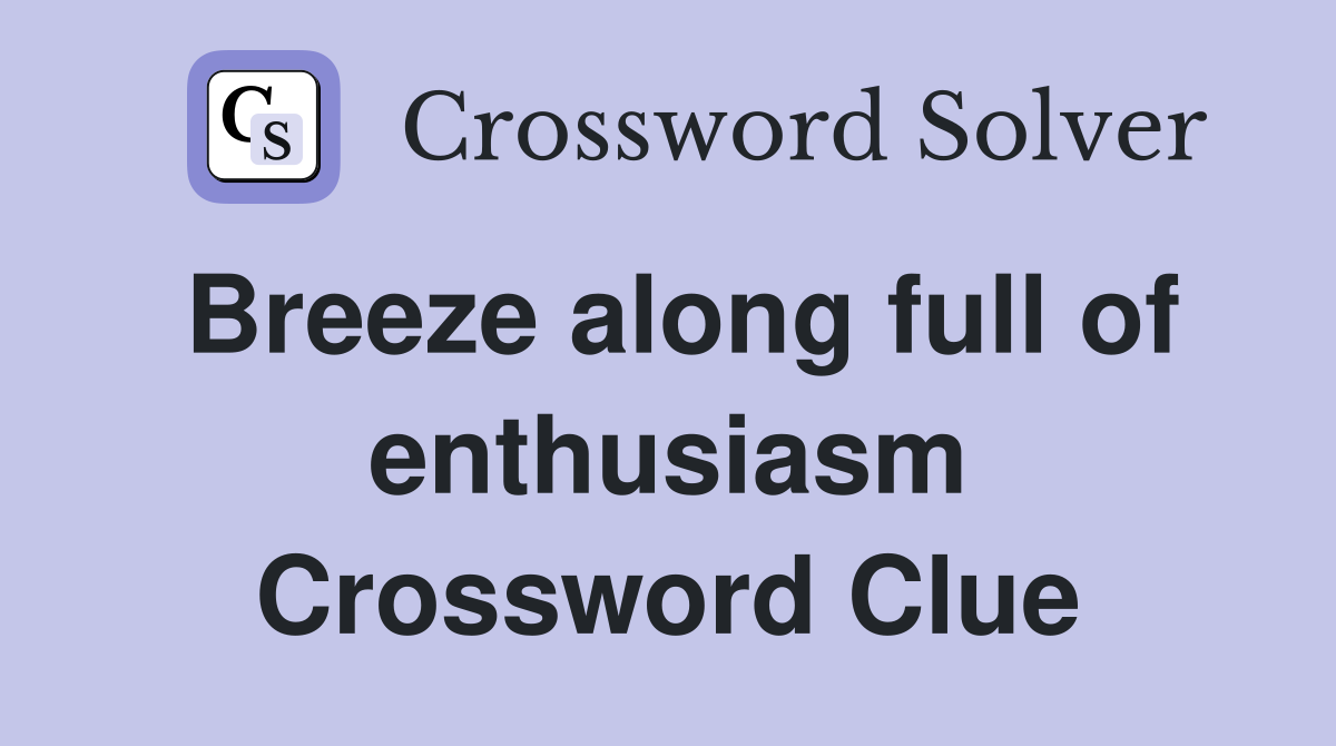 Breeze along full of enthusiasm Crossword Clue
