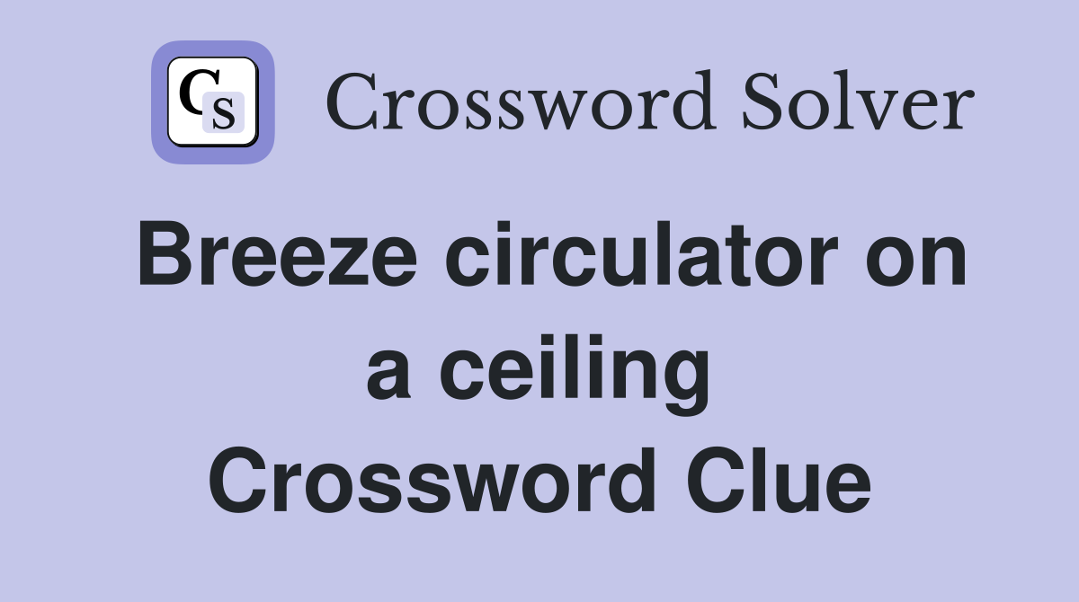 Breeze circulator on a ceiling Crossword Clue