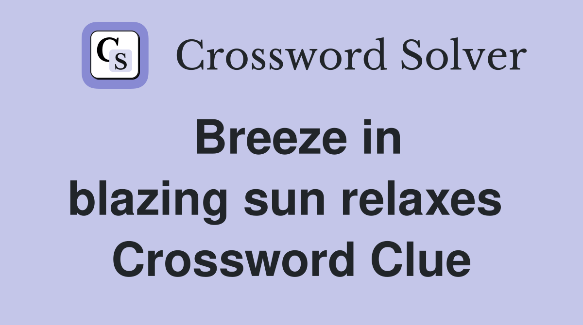 Breeze in blazing sun relaxes  Crossword Clue