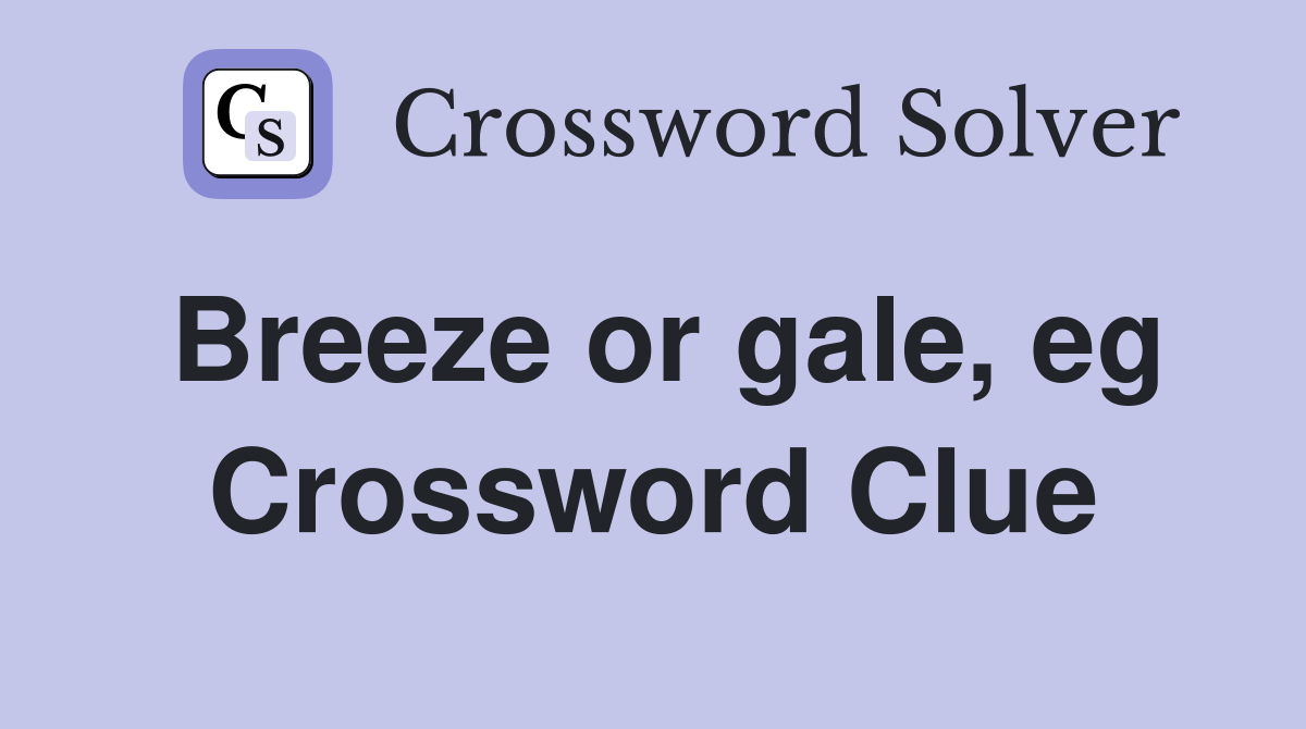Breeze or gale, eg Crossword Clue