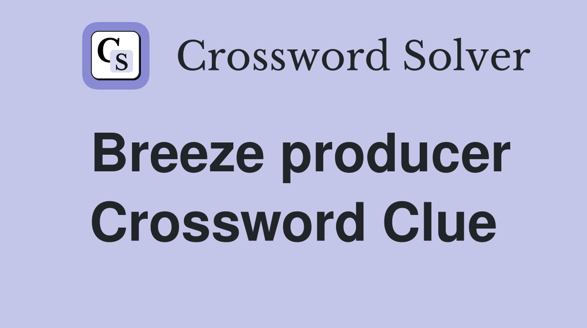 Breeze producer Crossword Clue