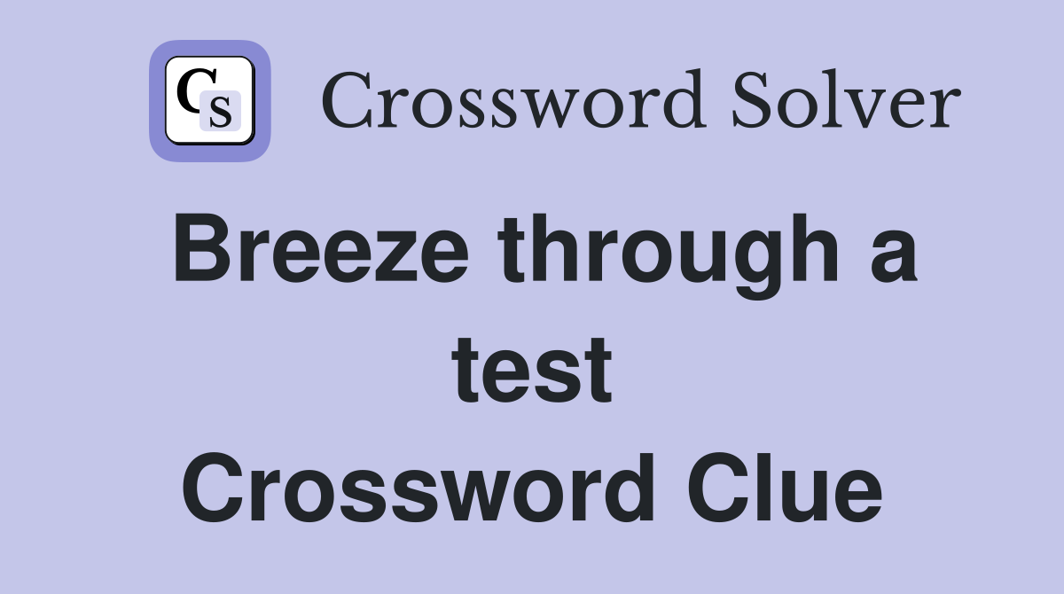 Breeze through a test Crossword Clue