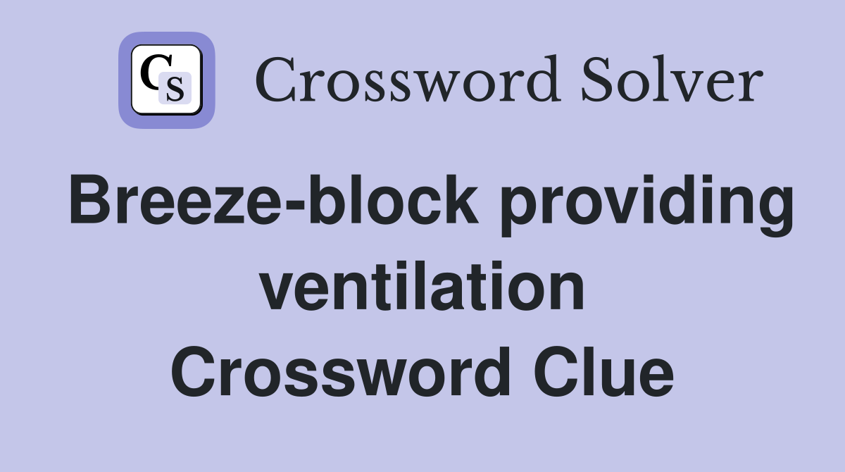 Breeze-block providing ventilation Crossword Clue