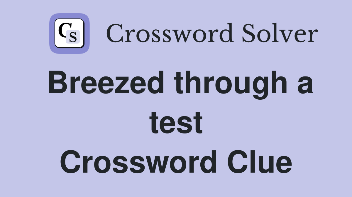 Breezed through a test Crossword Clue