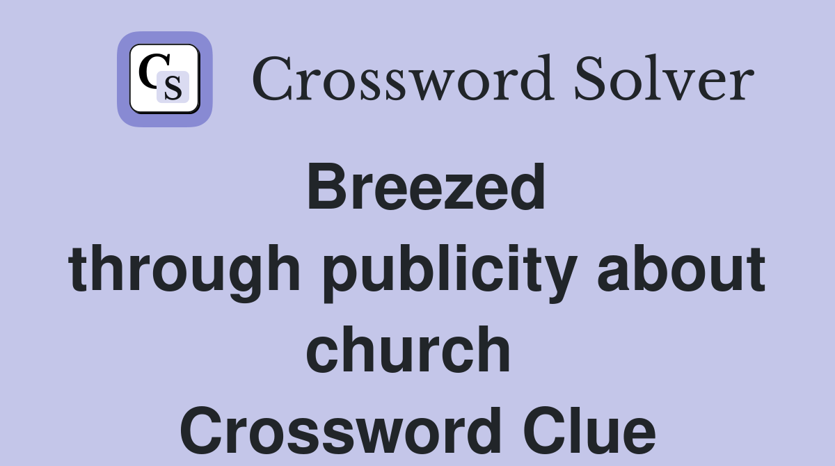 Breezed through publicity about church  Crossword Clue