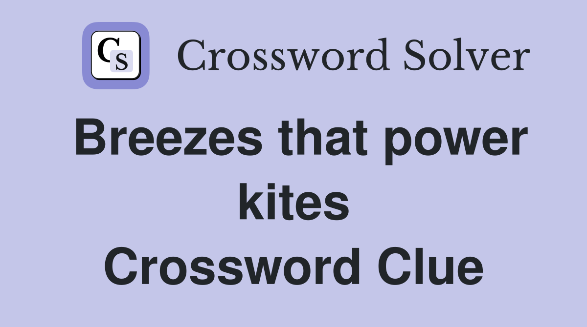 Breezes that power kites Crossword Clue
