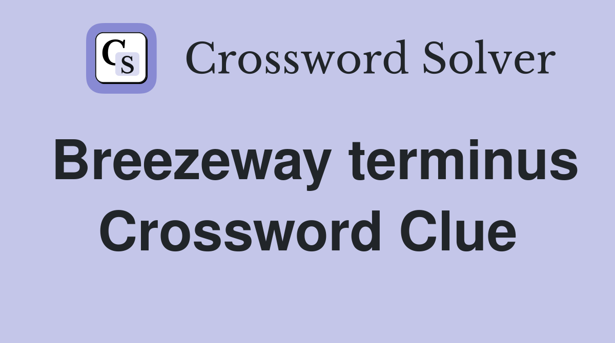 Breezeway terminus Crossword Clue