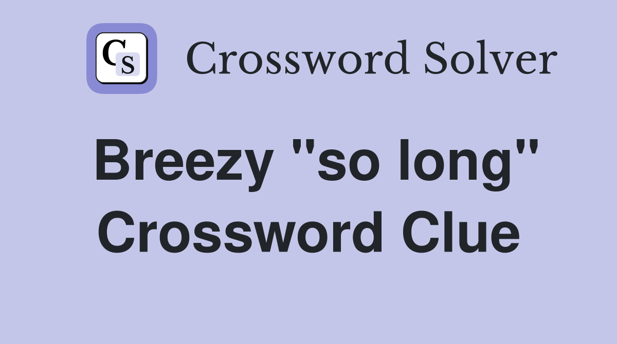 Breezy "so long" Crossword Clue