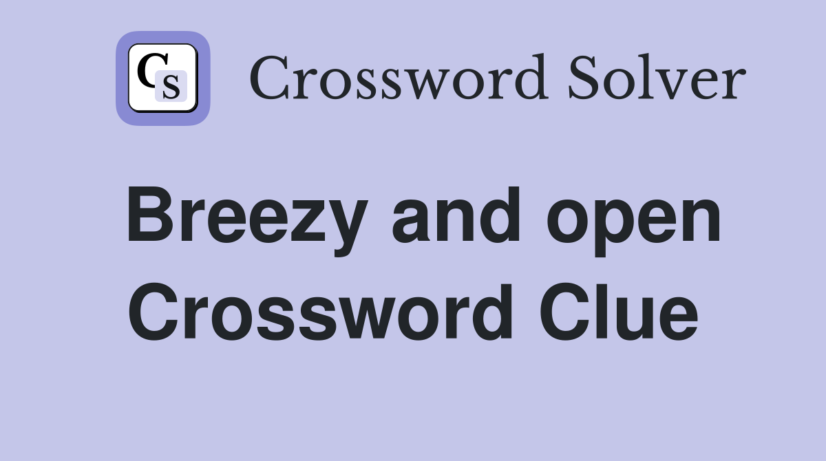 Breezy and open Crossword Clue