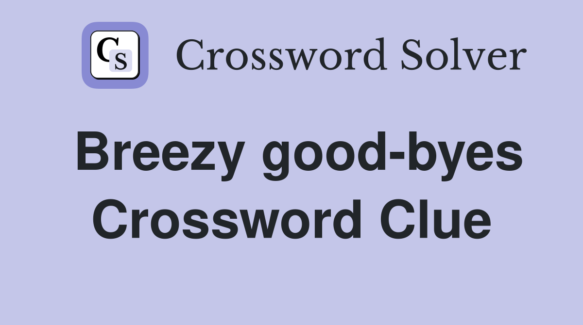 Breezy good-byes Crossword Clue