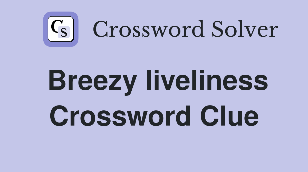 Breezy liveliness Crossword Clue