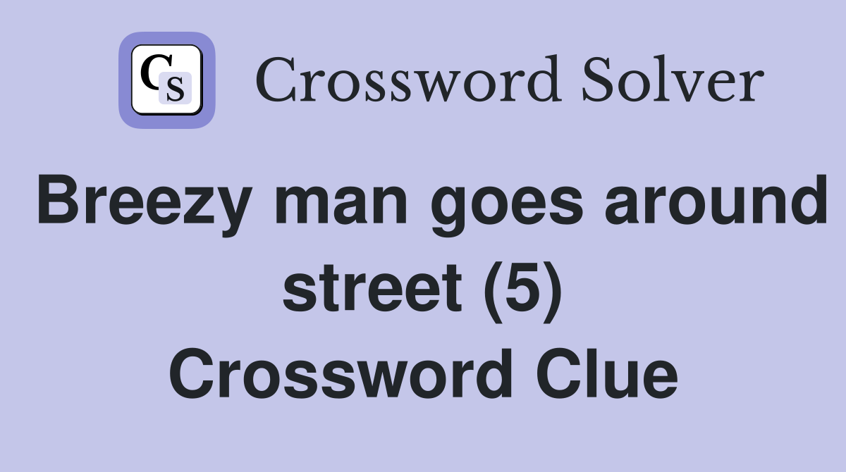 Breezy man goes around street (5) Crossword Clue
