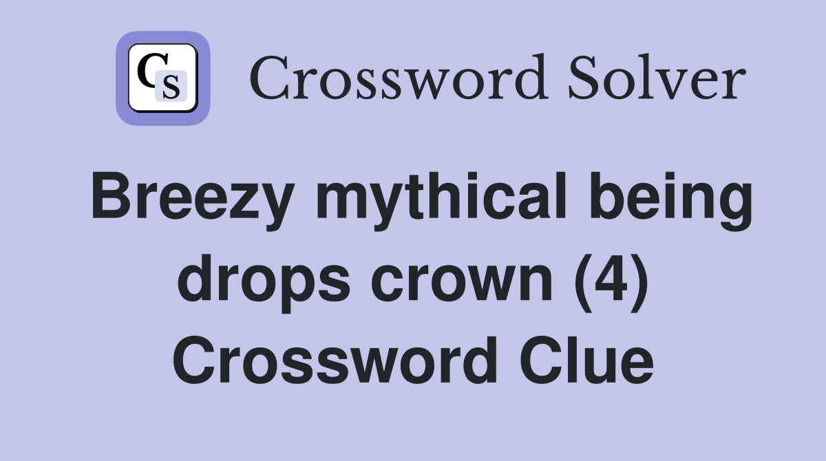 Breezy mythical being drops crown (4) Crossword Clue