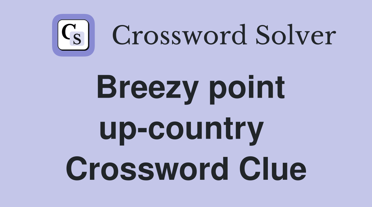 Breezy point up-country  Crossword Clue