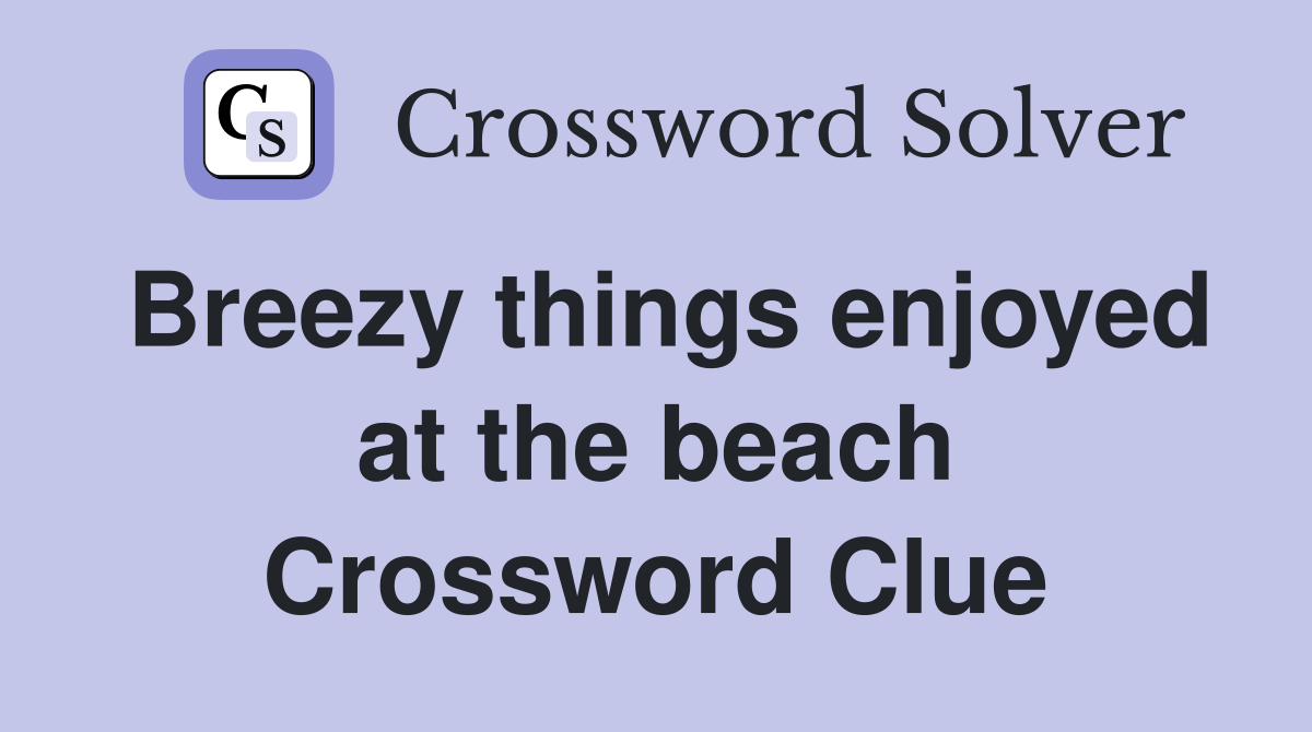 Breezy things enjoyed at the beach Crossword Clue