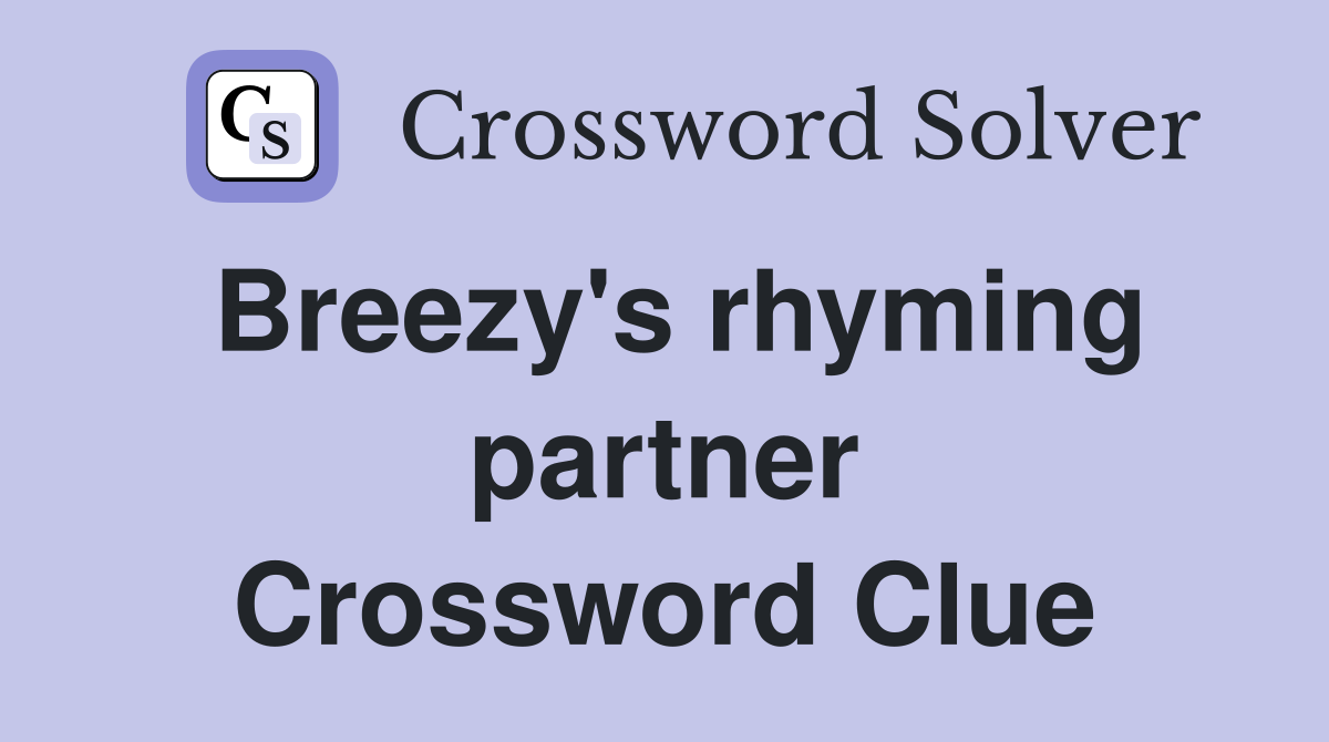 Breezy's rhyming partner Crossword Clue