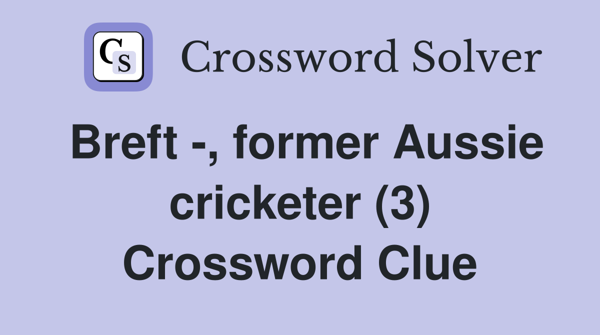 Breft -, former Aussie cricketer (3) Crossword Clue
