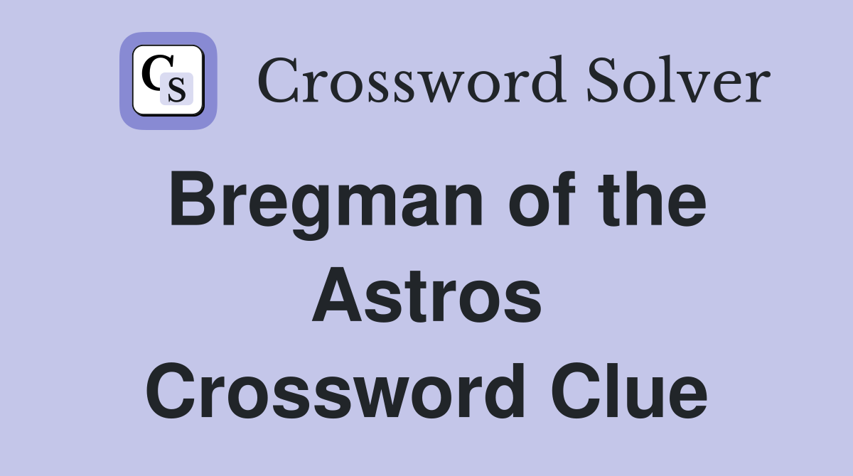Bregman of the Astros Crossword Clue