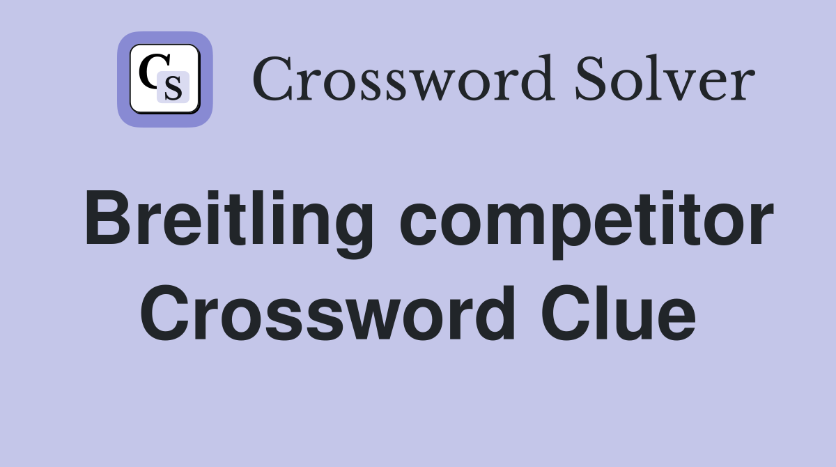 Breitling competitor Crossword Clue