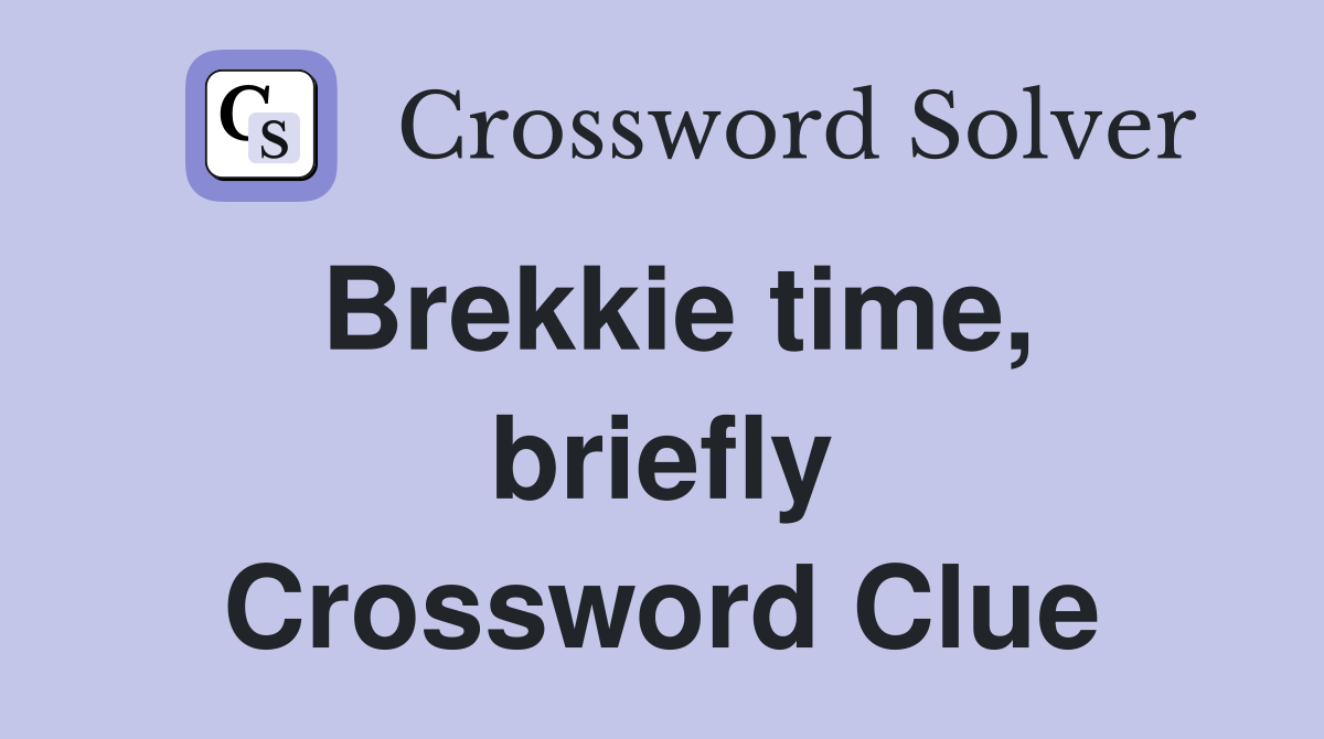 Brekkie time, briefly Crossword Clue