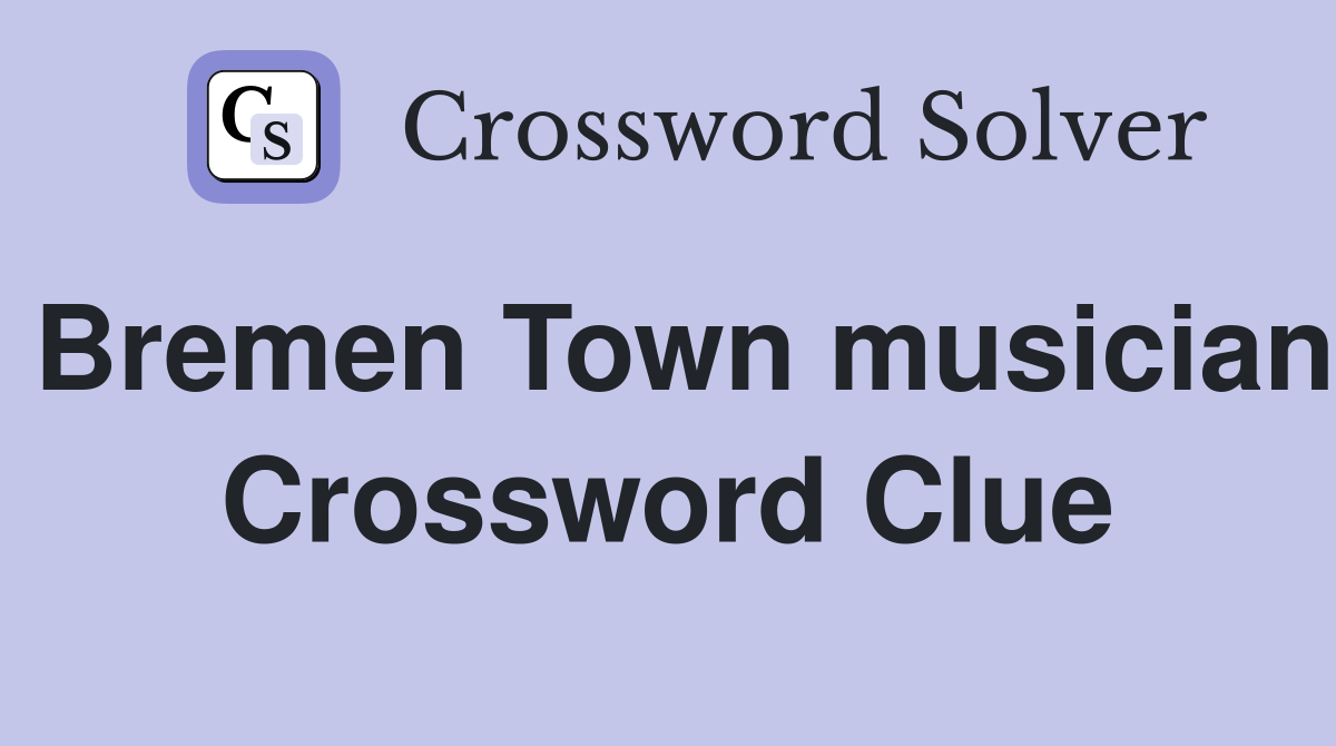 Bremen Town musician Crossword Clue