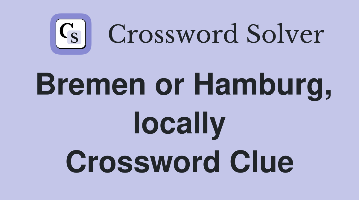 Bremen or Hamburg, locally Crossword Clue