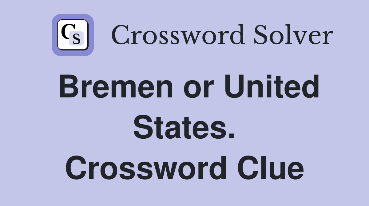 Bremen or United States. Crossword Clue