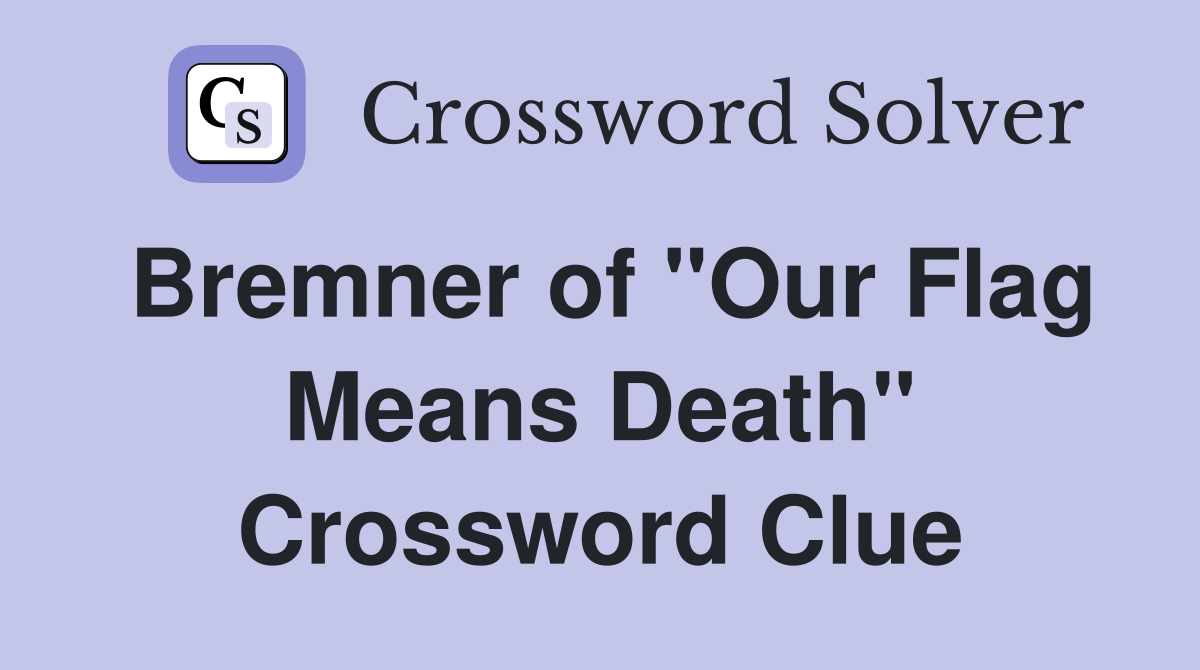Bremner of "Our Flag Means Death" Crossword Clue