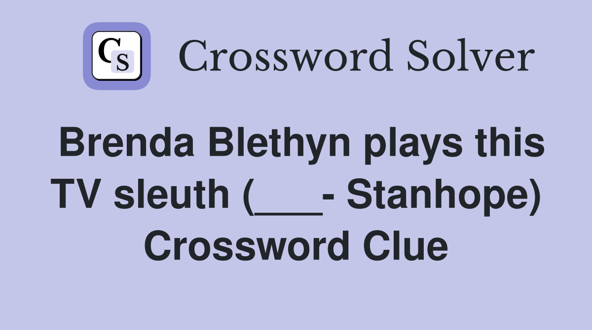 Brenda Blethyn plays this TV sleuth (___- Stanhope) Crossword Clue
