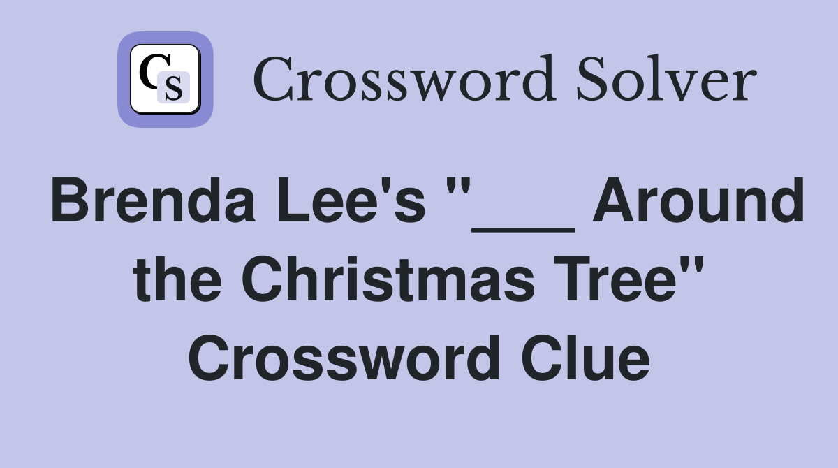 Brenda Lee's "___ Around the Christmas Tree" Crossword Clue