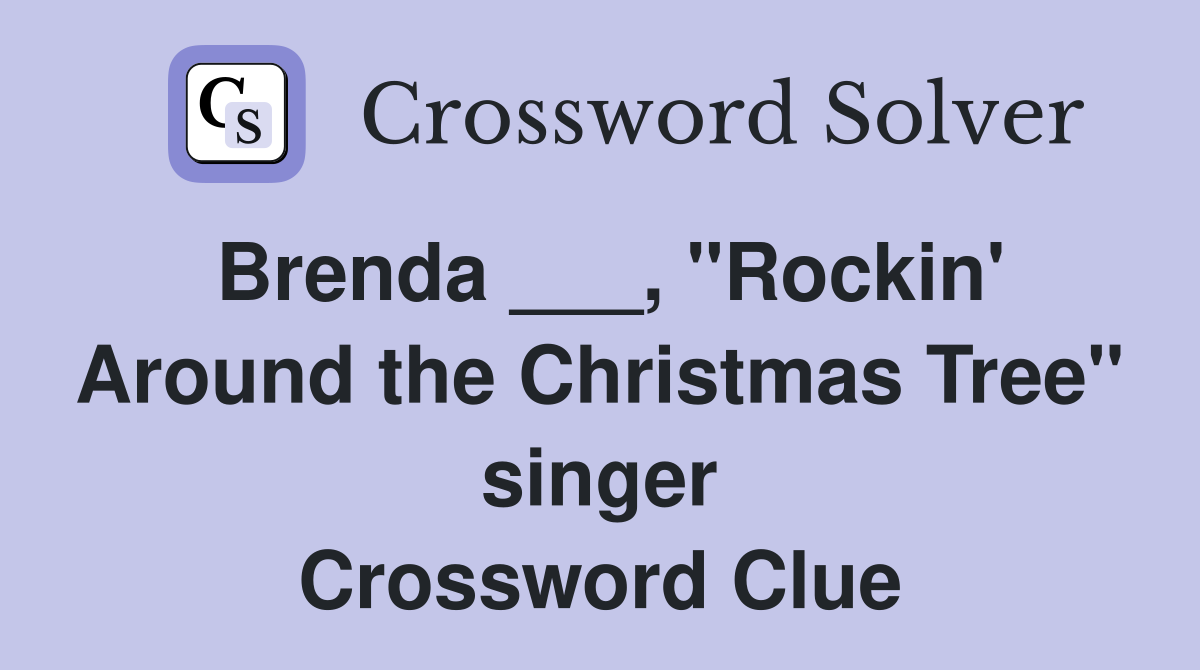 Brenda ___, "Rockin' Around the Christmas Tree" singer Crossword Clue