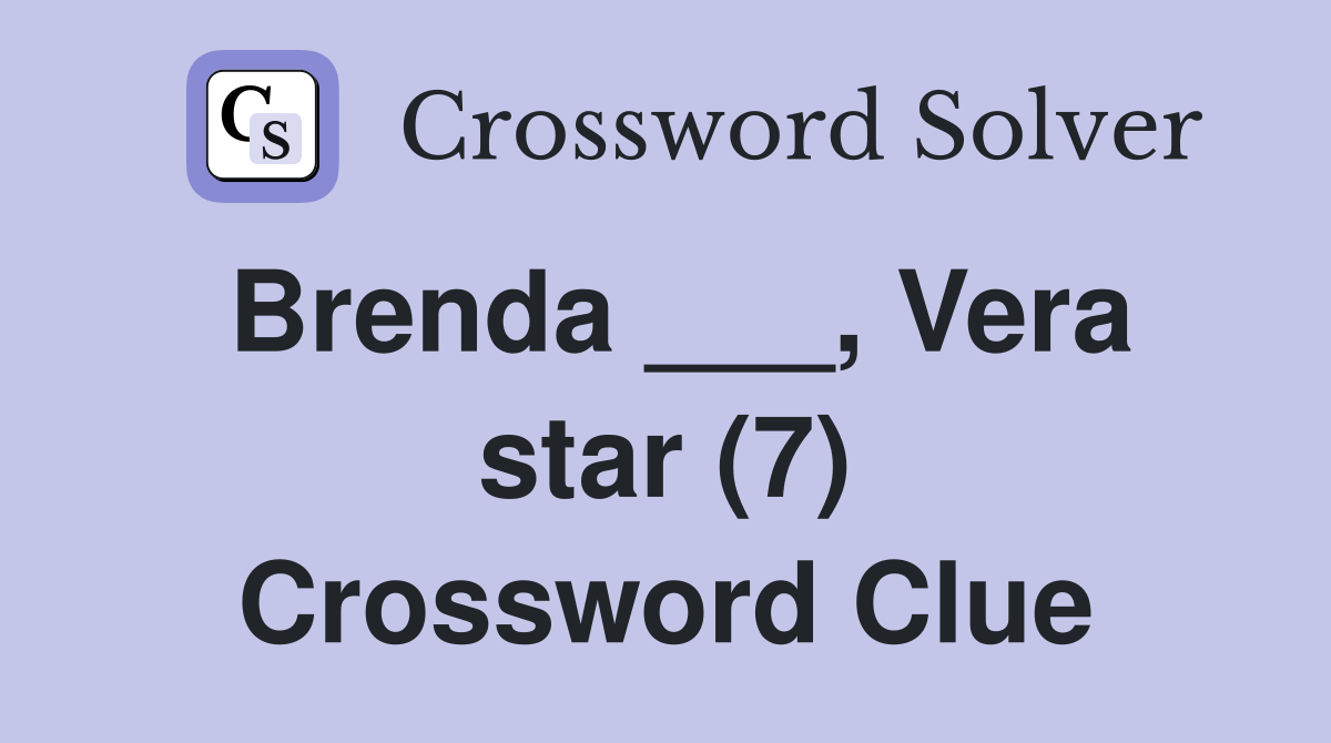 Brenda ___, Vera star (7) Crossword Clue