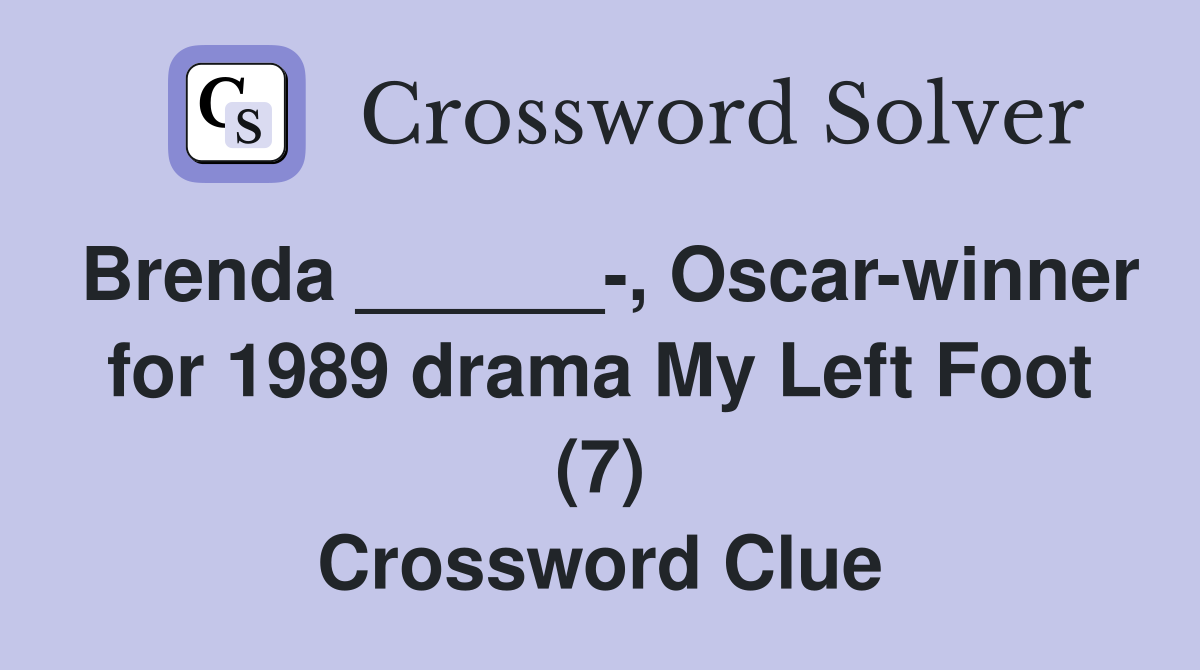 Brenda ______-, Oscar-winner for 1989 drama My Left Foot (7) Crossword Clue