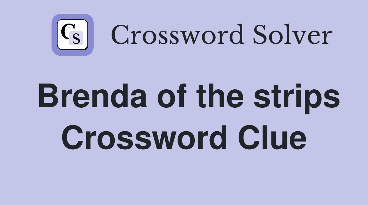 Brenda of the strips Crossword Clue