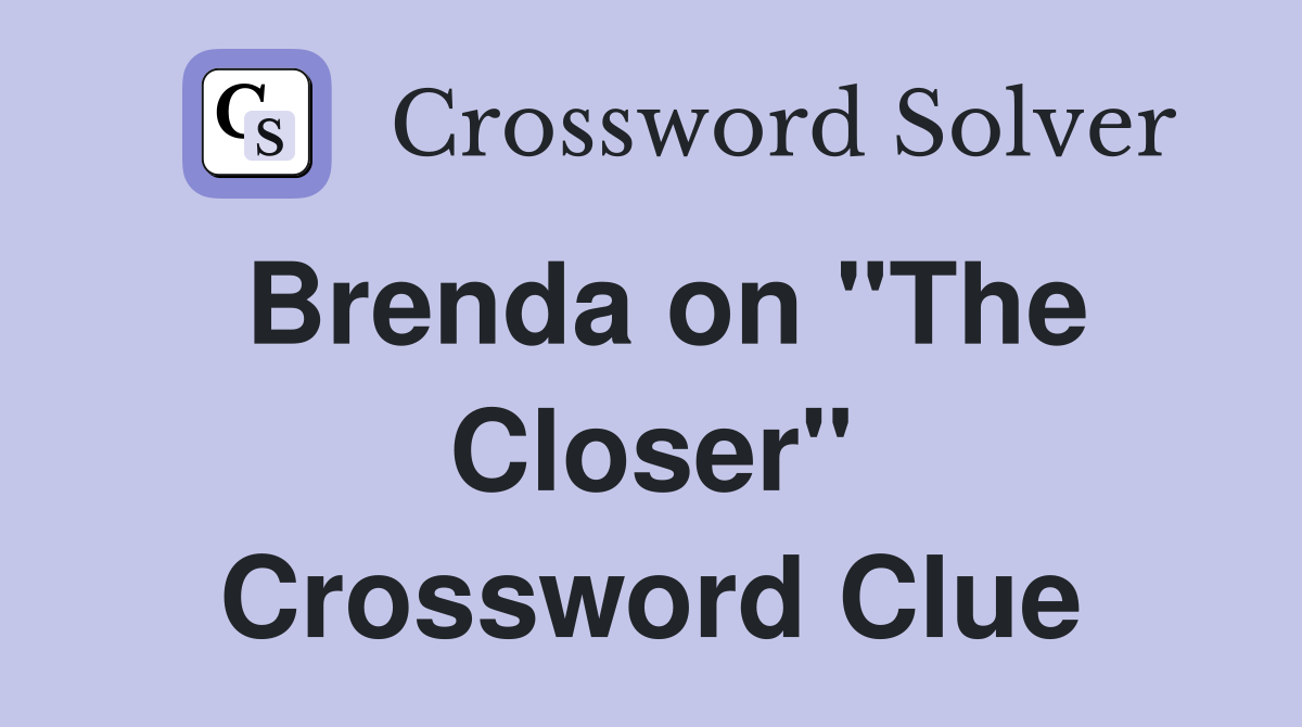 Brenda on "The Closer" Crossword Clue