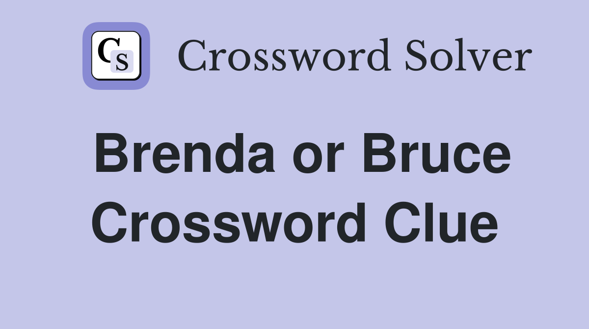 Brenda or Bruce Crossword Clue
