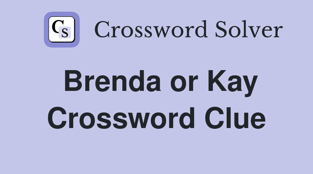 Brenda or Kay Crossword Clue