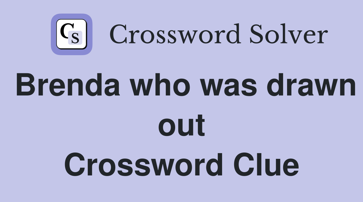 Brenda who was drawn out Crossword Clue