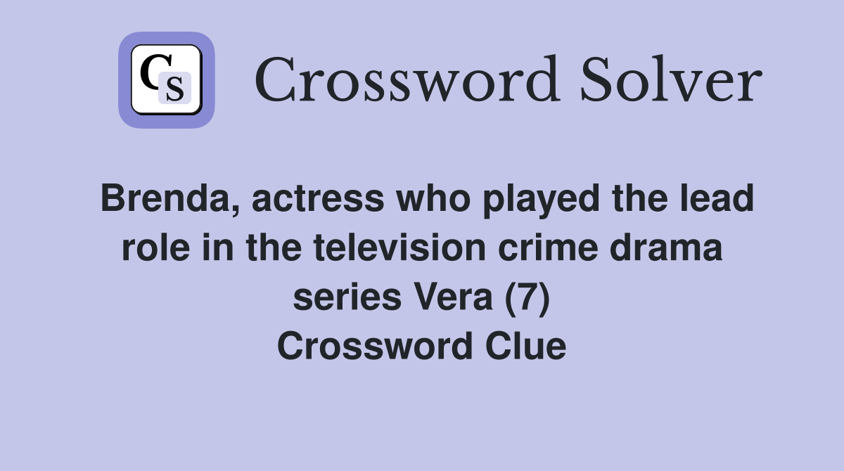 Brenda, actress who played the lead role in the television crime drama series Vera (7) Crossword Clue
