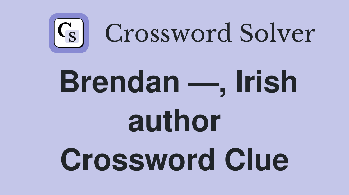Brendan —, Irish author Crossword Clue