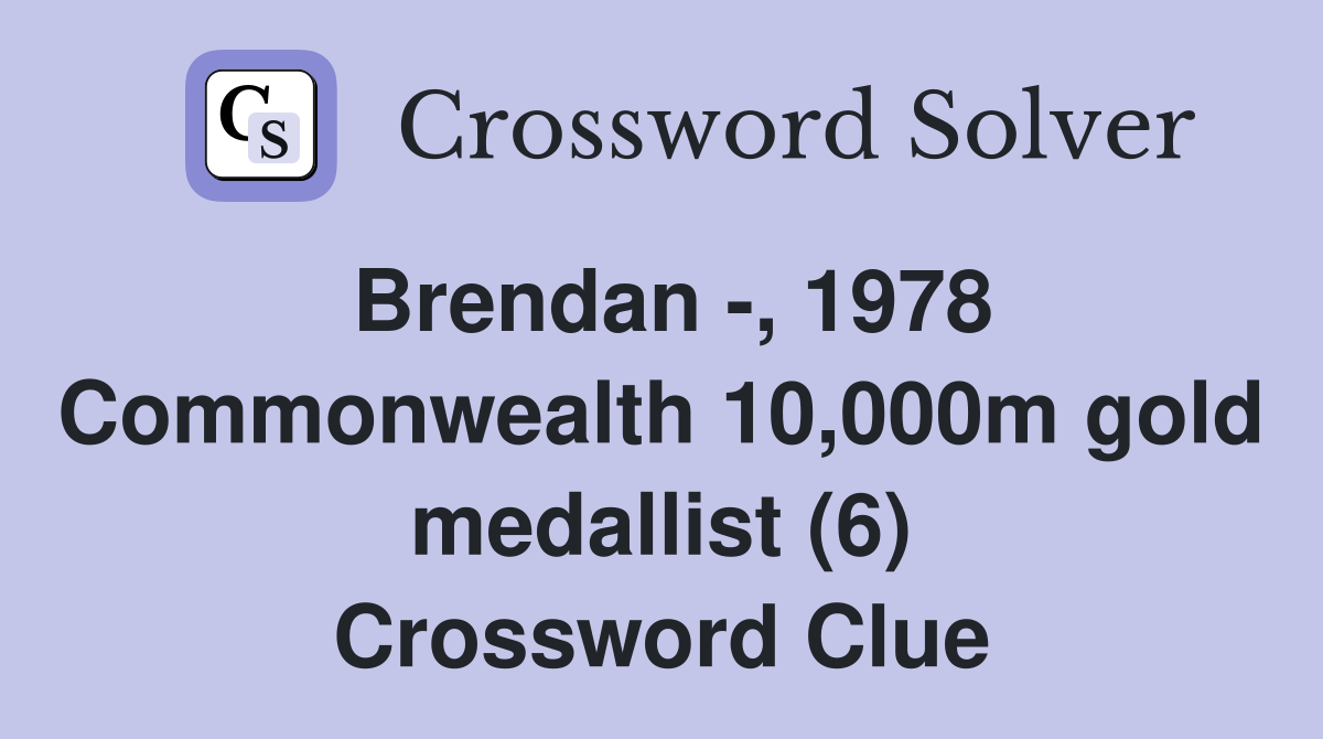 Brendan -, 1978 Commonwealth 10,000m gold medallist (6) Crossword Clue
