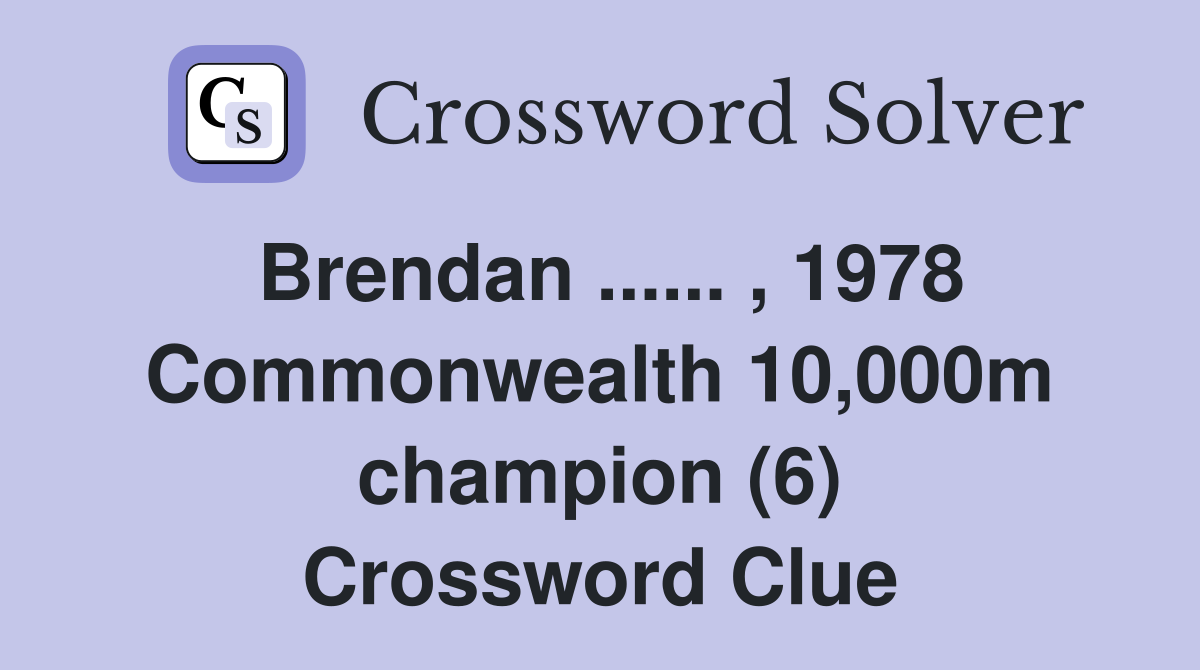 Brendan ...... , 1978 Commonwealth 10,000m champion (6) Crossword Clue