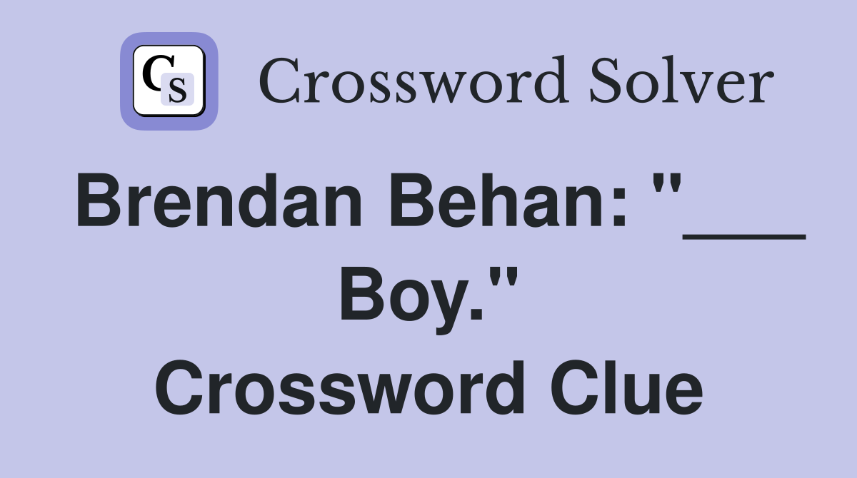 Brendan Behan: "___ Boy." Crossword Clue