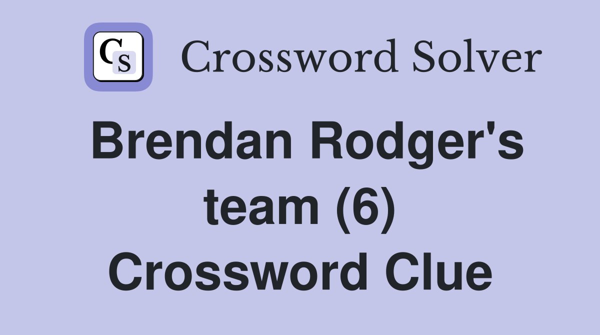 Brendan Rodger's team (6) Crossword Clue