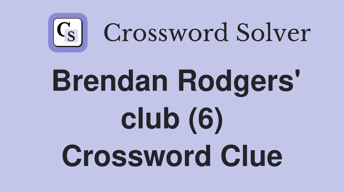 Brendan Rodgers' club (6) Crossword Clue