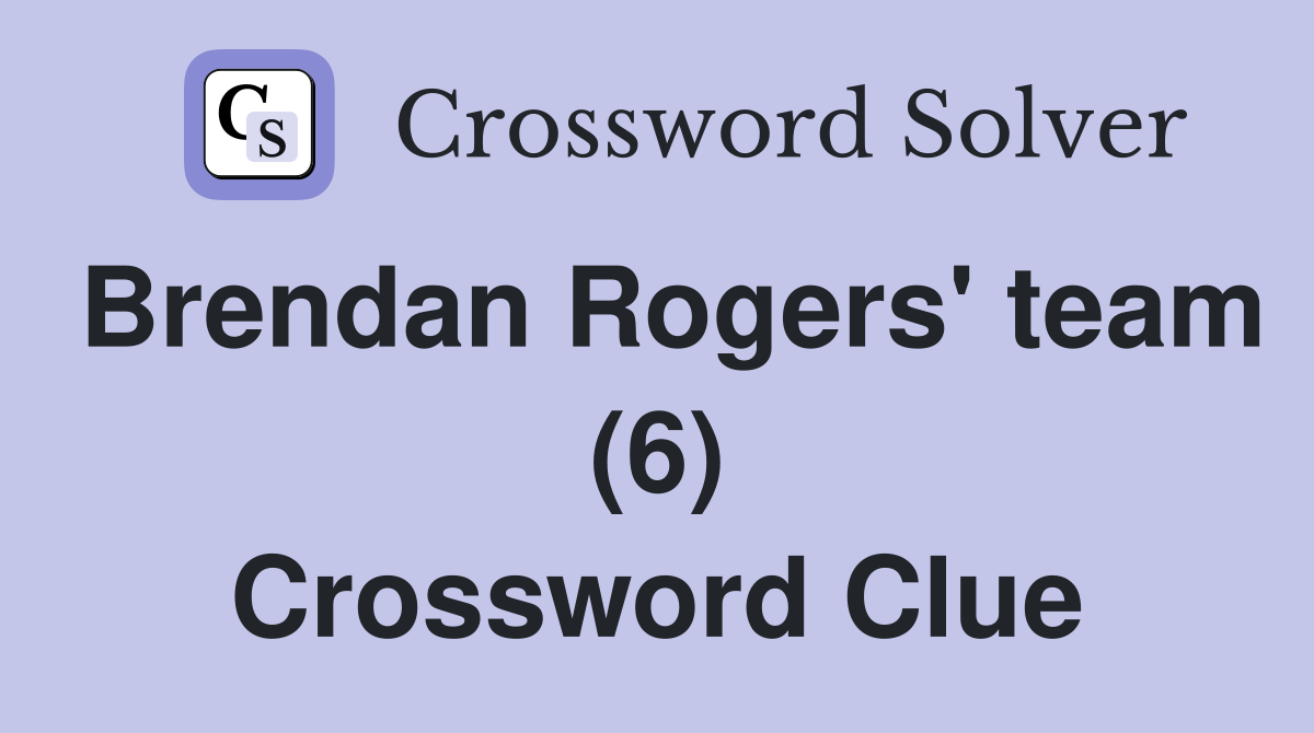 Brendan Rogers' team (6) Crossword Clue